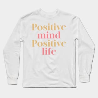 Positive Mind Positive Life Long Sleeve T-Shirt